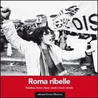 Roma ribelle. Ediz. italiana, inglese, francese e spagnola
