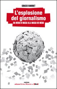 L'esplosione del giornalismo. Dai media di massa alla massa dei media