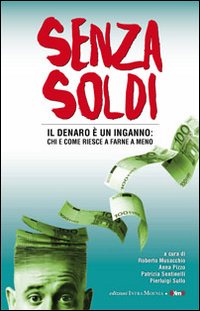 Senza soldi. Il denaro è un inganno: chi e come riesce a farne a meno