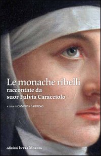 Le monache ribelli raccontate da suor Fulvia Caracciolo