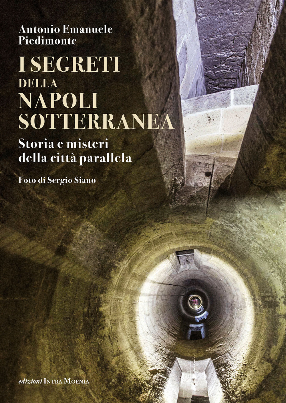 I segreti della Napoli sotterranea. Storia e misteri della città parallela