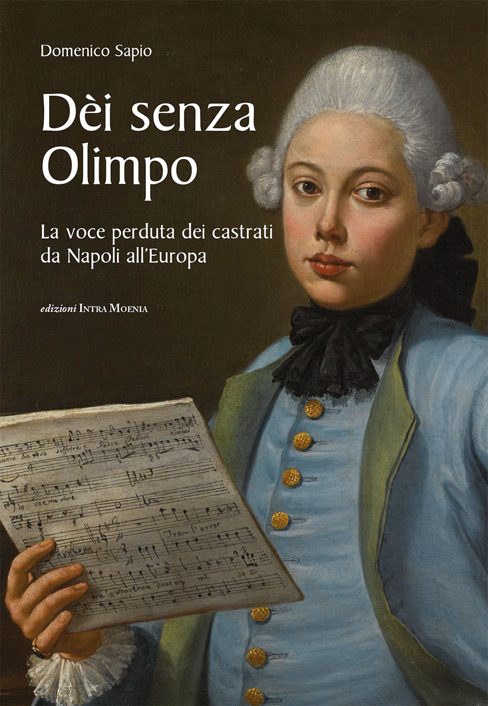 Dèi senza Olimpo. La voce perduta dei castrati da Napoli all'Europa