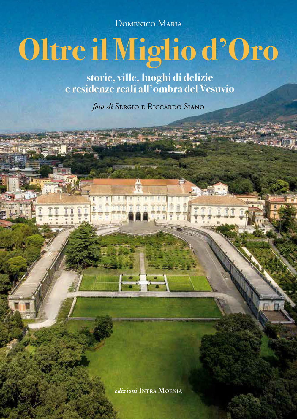 Oltre il Miglio d'Oro. Storie, ville, luoghi di delizie e residenze reali all'ombra del Vesuvio