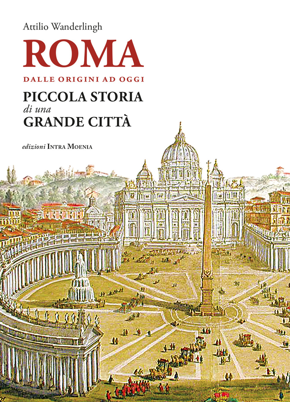 Roma. Dalle origini ad oggi. Piccola storia di una grande città