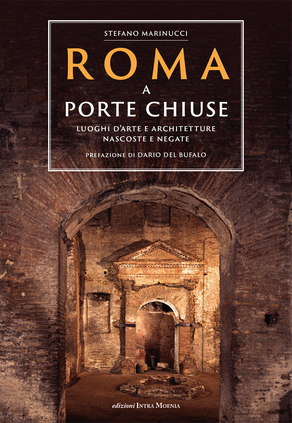 Roma a porte chiuse. Luoghi d'arte e architetture nascoste e negate