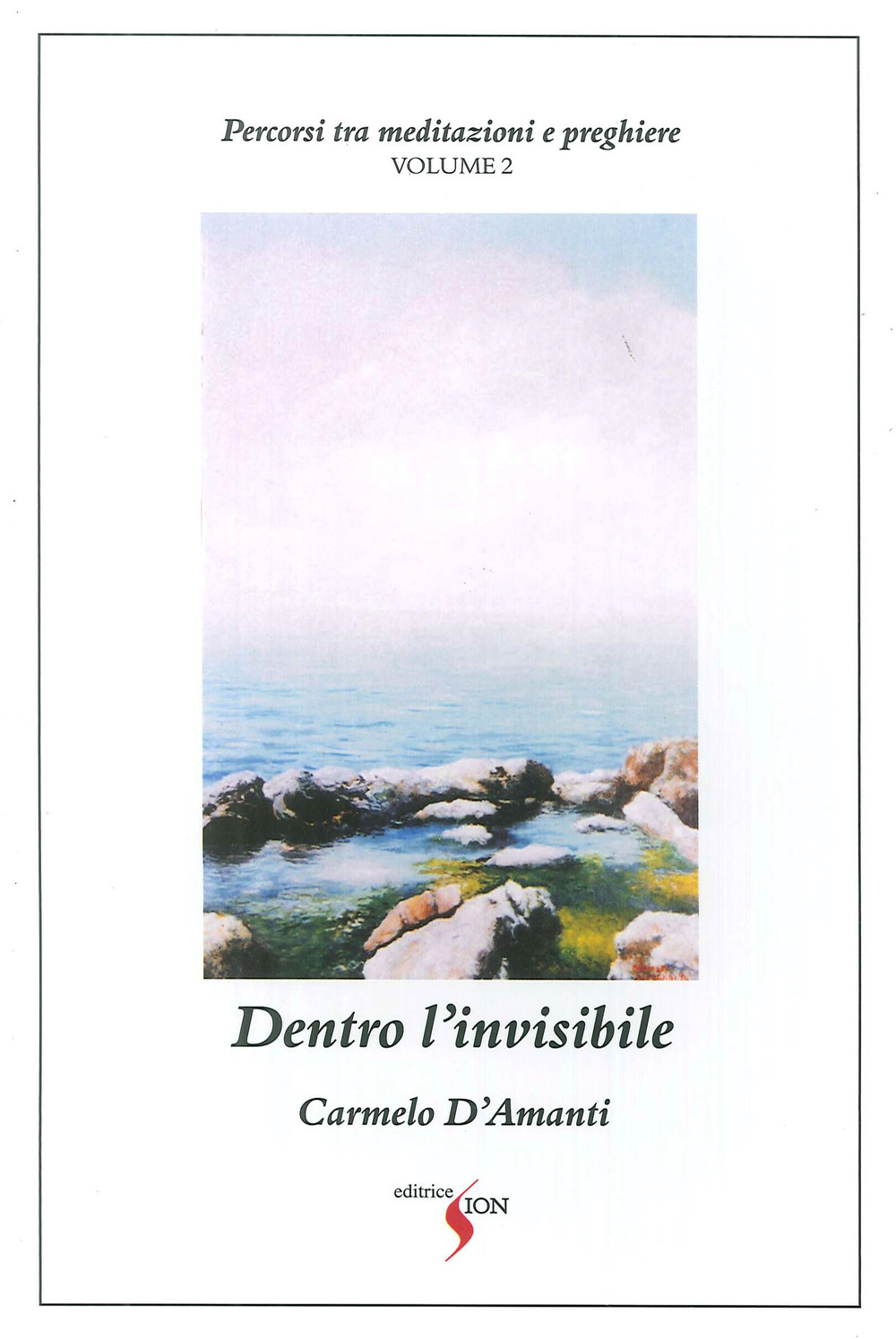 Percorsi tra meditazioni e preghiere. Vol. 2: Dentro l'invisibile