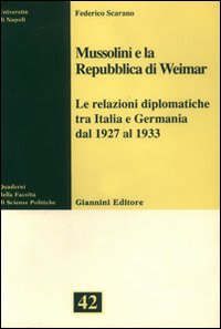 Mussolini e la Repubblica di Weimar. Le relazioni diplomatiche tra Italia e Germania dal 1927 al 1933