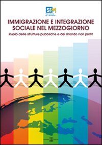 Immigrazione e integrazione sociale nel Mezzogiorno. Ruolo delle strutture pubbliche e del mondo non profit