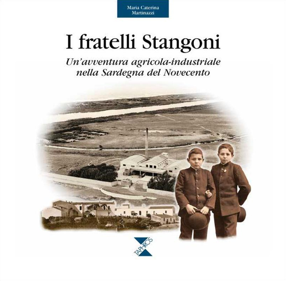 I fratelli Stangoni. Un'avventura agricola-industriale nella Sardegna del Novecento