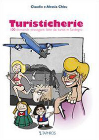 Turisticherie. 100 domande stravaganti fatte dai turisti in Sardegna