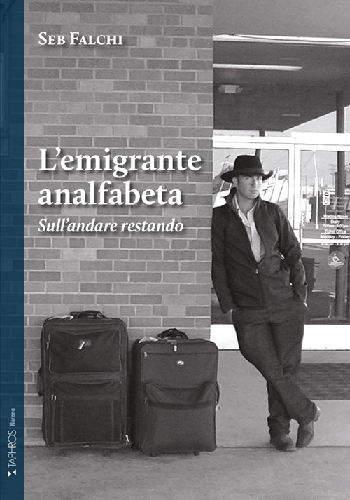 L'emigrante analfabeta. Sull'andare restando. Nuova ediz.