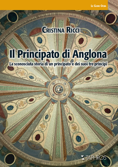 Il principato di Anglona. La sconosciuta storia di un principato e dei suoi tre principi