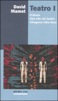Teatro. Vol. 1: Il bosco-Una vita nel teatro-Glengarry Glen Ross