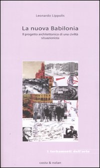 La nuova Babilonia. Il progetto architettonico di una civiltà situazionista