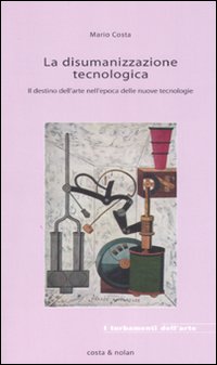 La disumanizzazione tecnologica. Il destino dell'arte nell'epoca delle nuove tecnologie