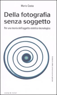 Della fotografia senza soggetto. Per una teoria dell'oggetto estetico tecnologico