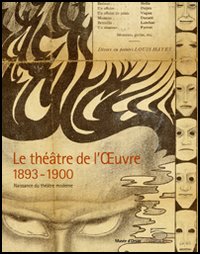 Le Théâtre de l'Oeuvre 1893-1900. Naissance du théâtre moderne. Catalogo della mostra (Paris, 12 avril-3 juillet 2005)