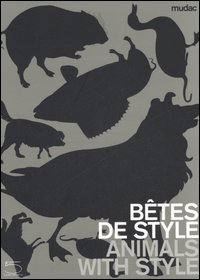 Bêtes de style-Animals with style. Catalogo della mostra (Lausanne, 13 October 2006-11 February 2007). Ediz. illustrata