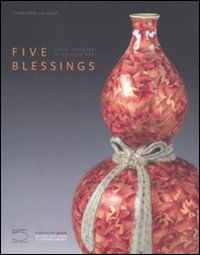 Five blessings. Coded messages in chinese art. Ediz. illustrata