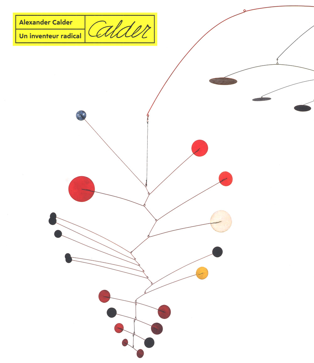 Alexander calder. Un inventeur radical. Ediz. a colori