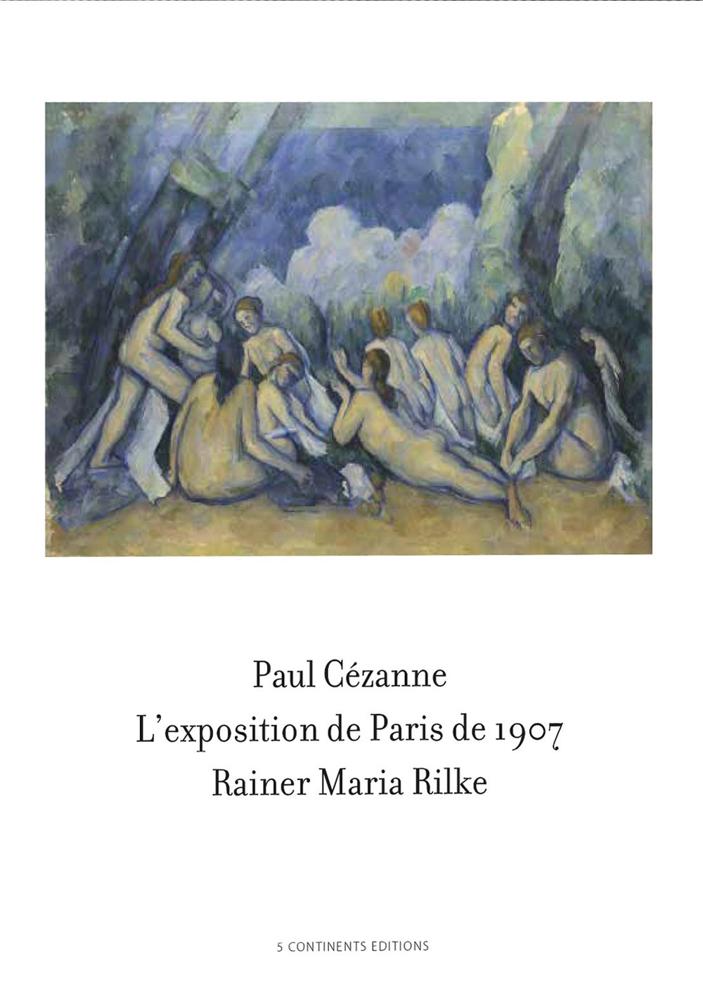 Paul Cézanne. L'exposition de Paris de 1907 visitée, admirée et décrite par Rainer Maria Rilke