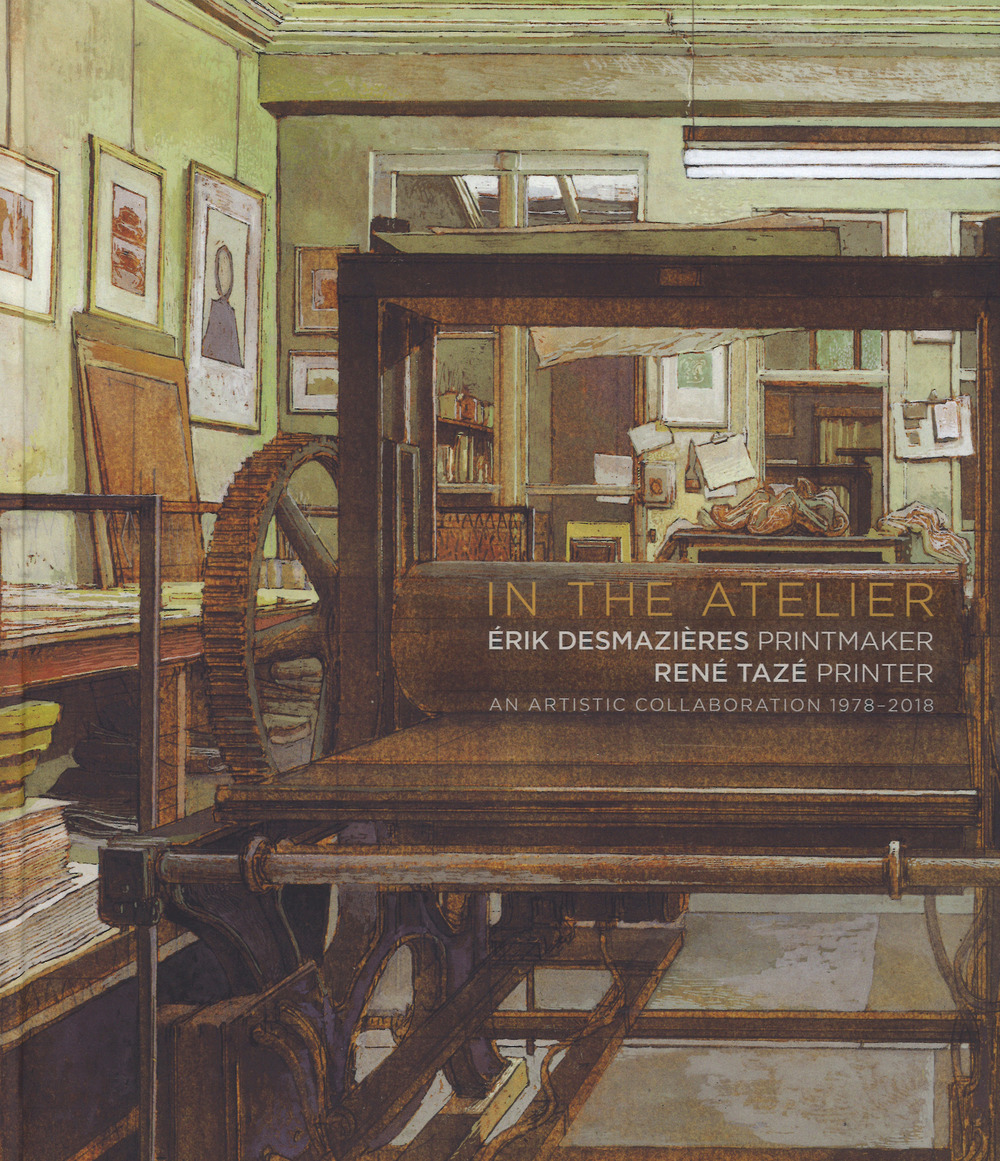 In the atelier. Érik Desmazières printmaker. René Tazé printer. An artistic collaboration 1978-2018