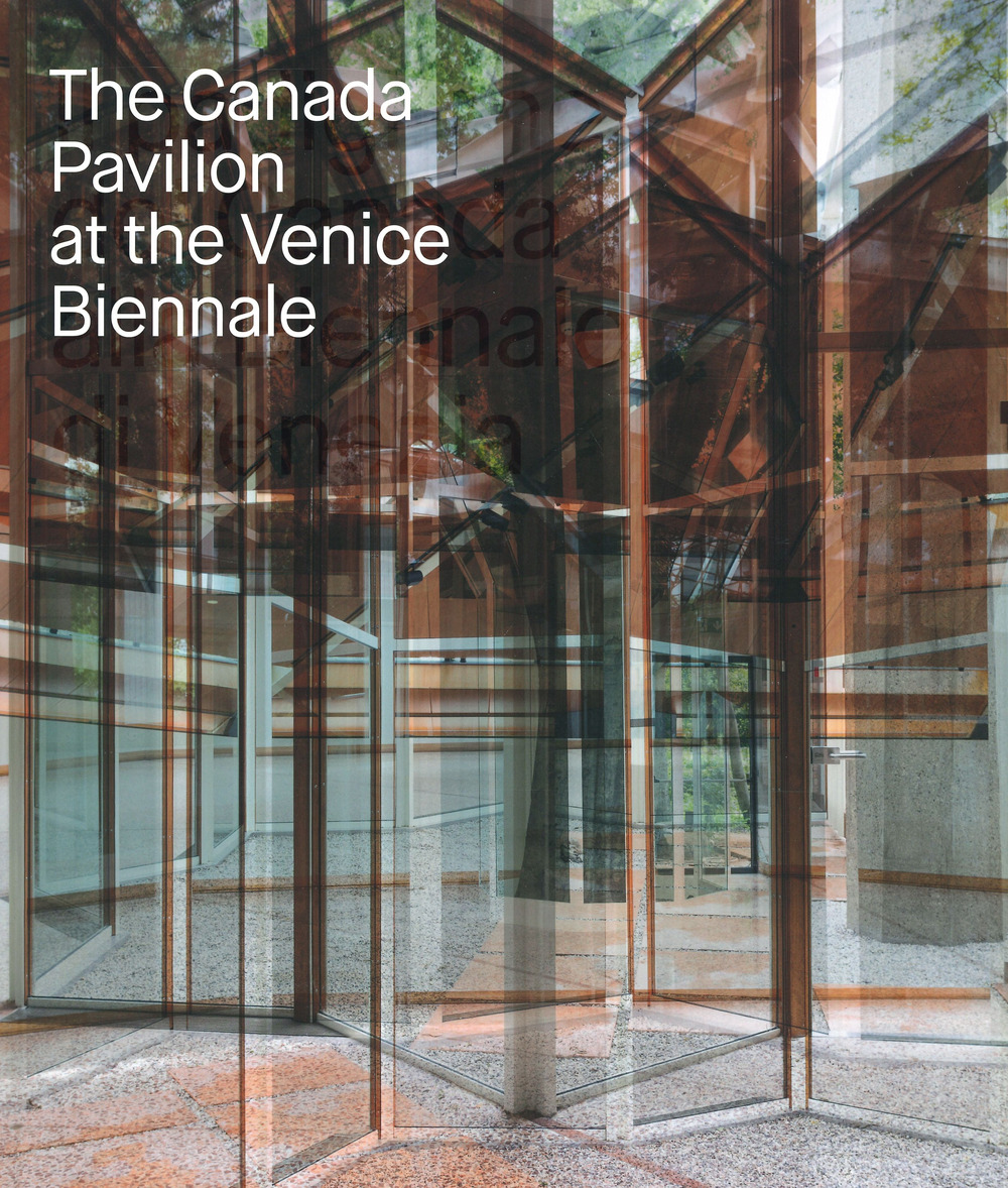 The Canada pavilion at the Venice biennale. Ediz. a colori