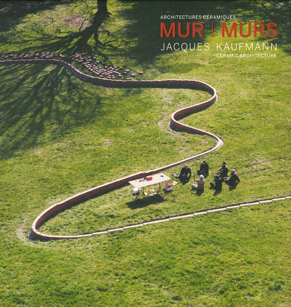 Mur murs. Jacques Kaufmann, architechtures céramiques. Ediz. francese e inglese