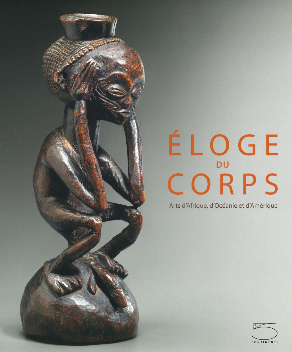 Éloge du corps. Arts d'Afrique, d'Océanie et d'Amérique. Ediz. a colori