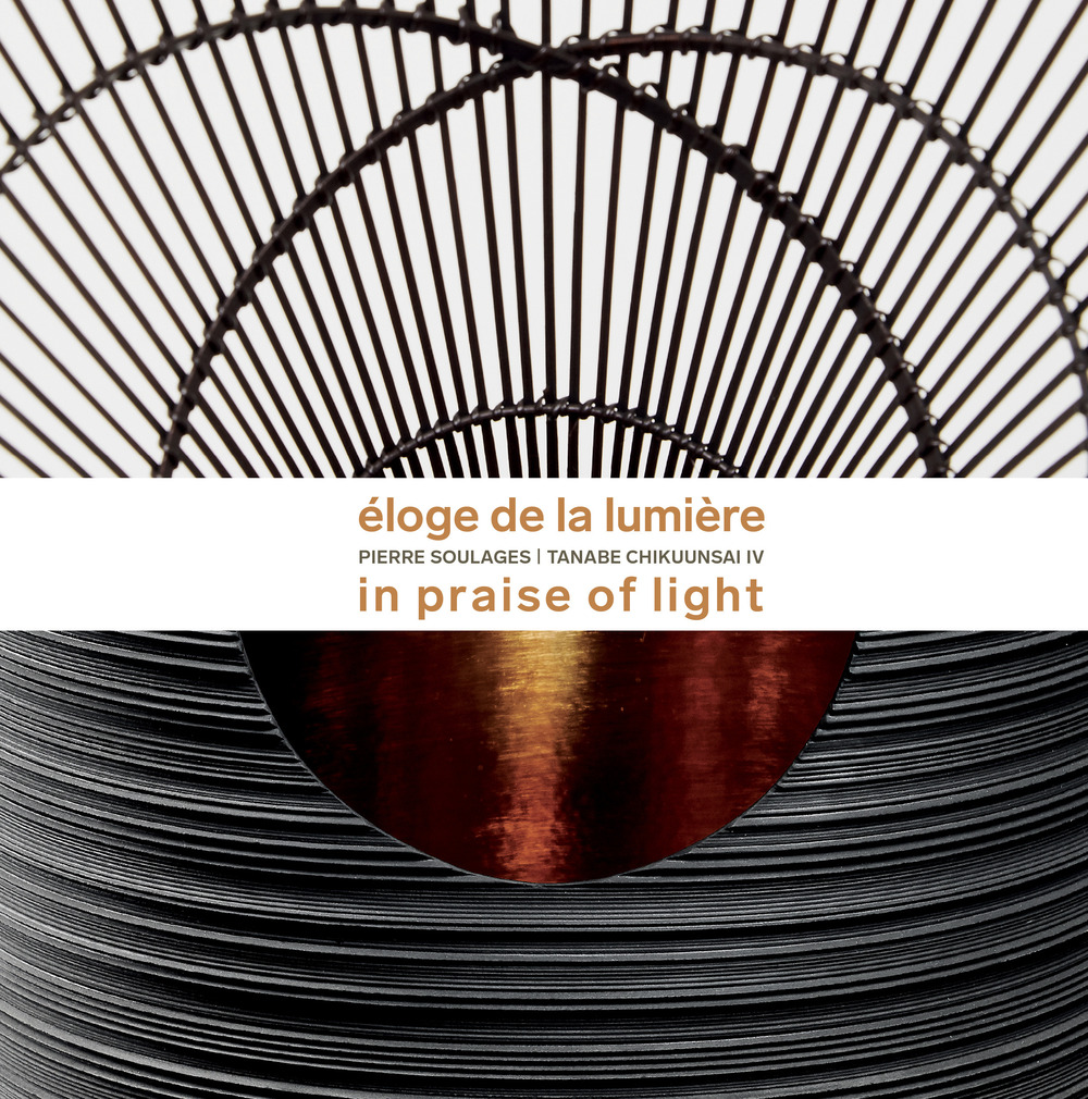 Eloge de la Lumière. Pierre Soulages, Tanabe Chikuunsai. Ediz. inglese e francese