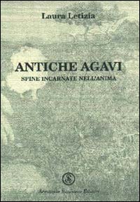 Antiche agavi. Spine incarnate nell'anima