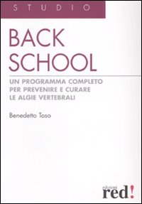Back school. Un programma completo per prevenire e curare le algie vertebrali. Ediz. illustrata