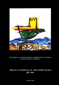 Trenta lezioni di architettura più una. Lezioni di teoria e pratica di progettazione architettonica