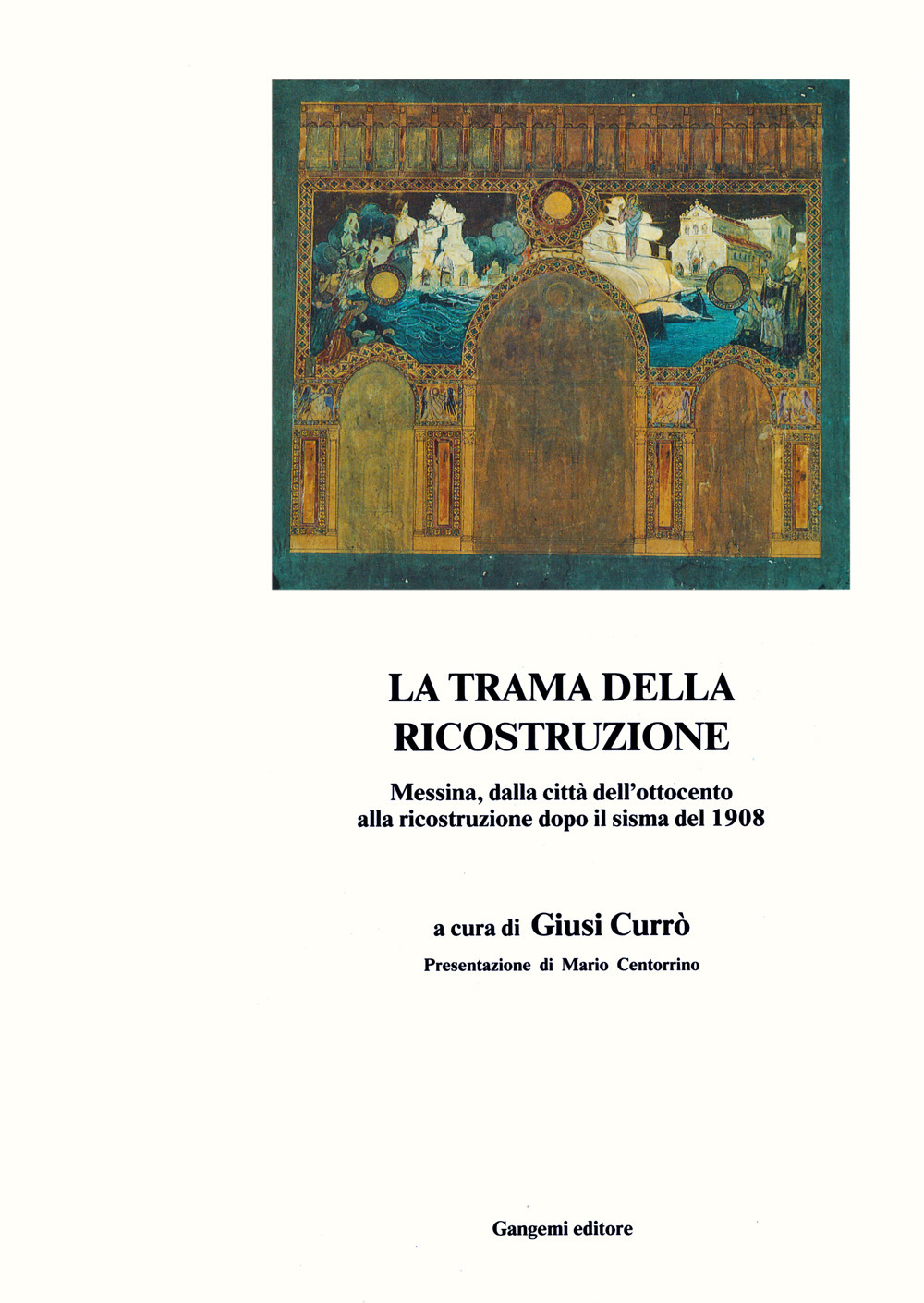 La trama della ricostruzione. Messina, dalla città dell'Ottocento alla ricostruzione dopo il sisma del 1908