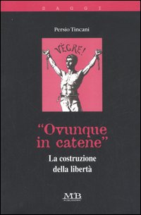 «Ovunque in catene». La costruzione della libertà