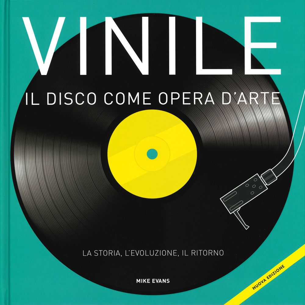 Vinile. Il disco come opera d'arte. La storia, l'evoluzione, il ritorno