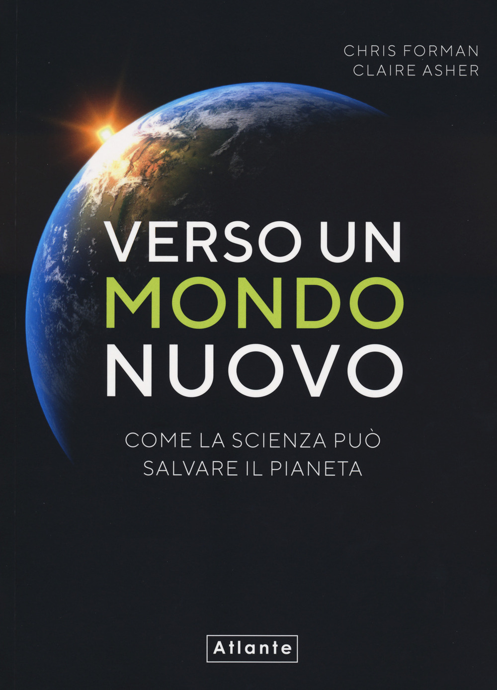 Verso un mondo nuovo. Come la scienza può salvare il pianeta. Ediz. a colori