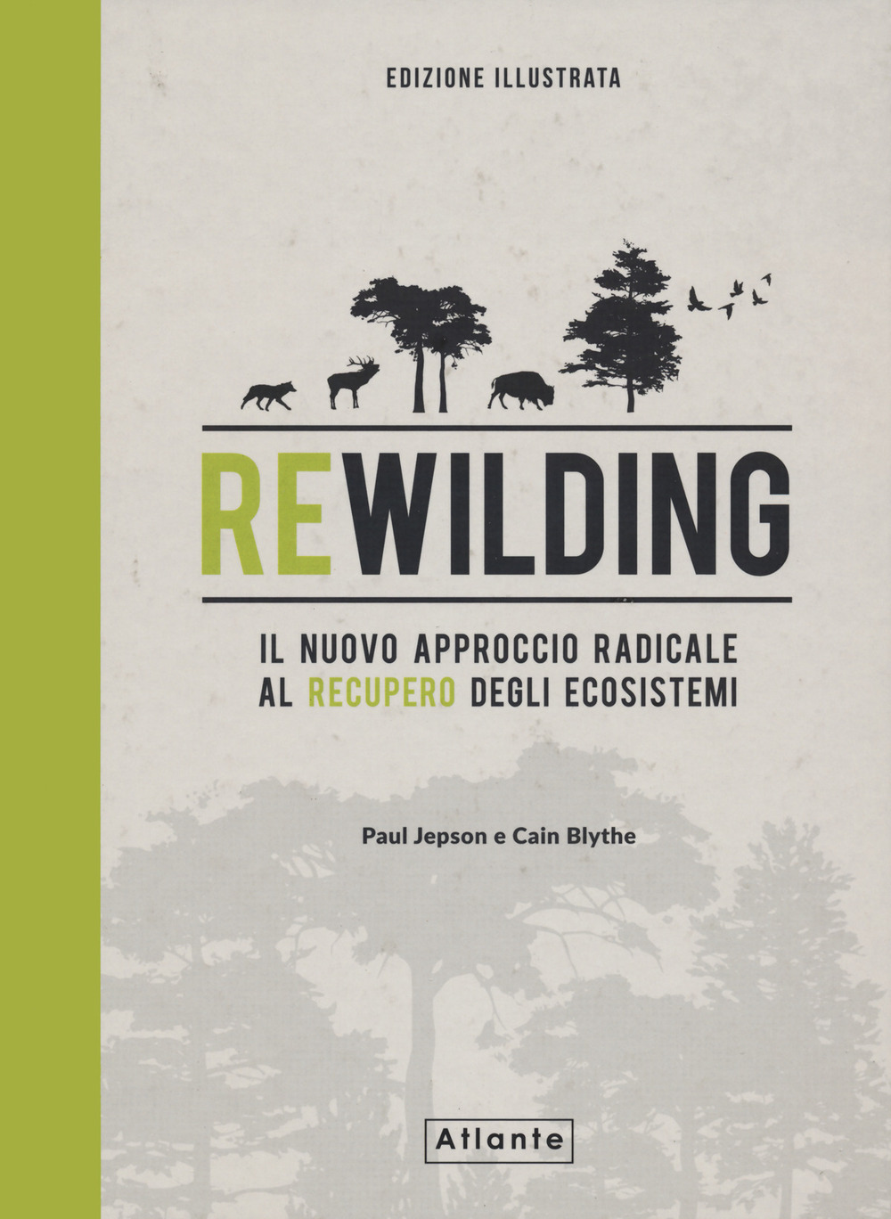 Rewilding. Il nuovo approccio radical al recupero degli ecosistemi. Ediz. illustrata