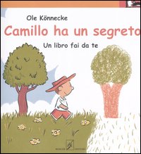 Camillo ha un segreto. Un libro fai da te. Ediz. illustrata