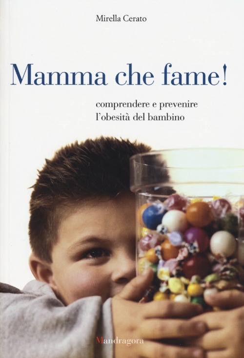 Mamma che fame! Comprendere e prevenire l'obesità del bambino