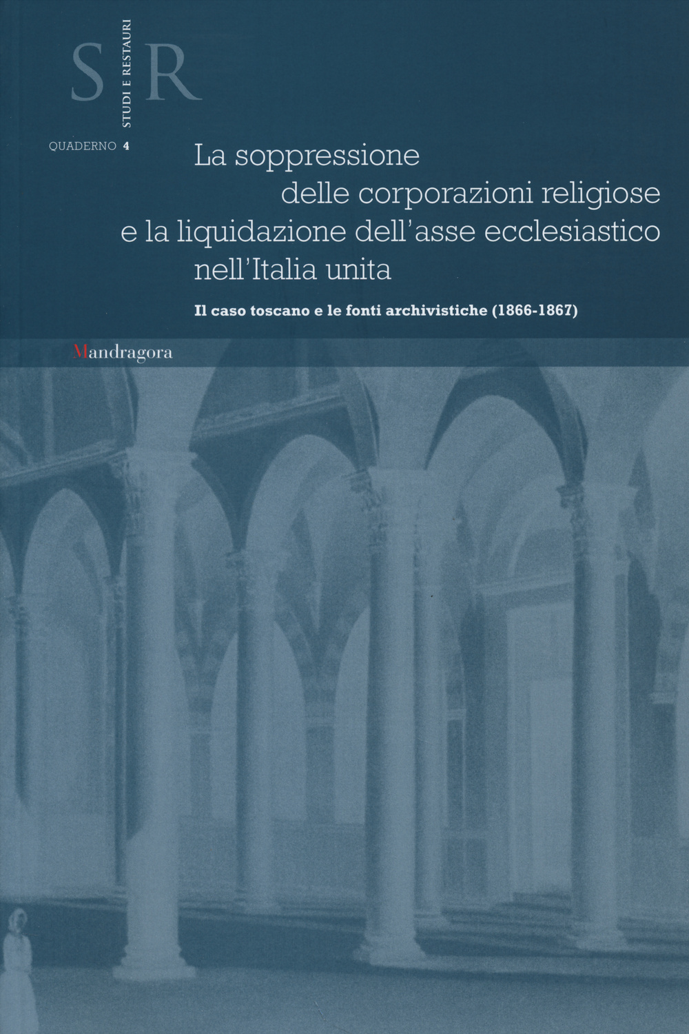 La soppressione delle corporazioni religiose e la liquidazione dell'asse ecclesiastico nell'Italia unita. Il caso toscano e le fonti archivistiche (1866-1867)