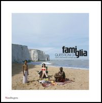 Questioni di famiglia. Vivere e rappresentare la famiglia oggi. Ediz. italiana e inglese