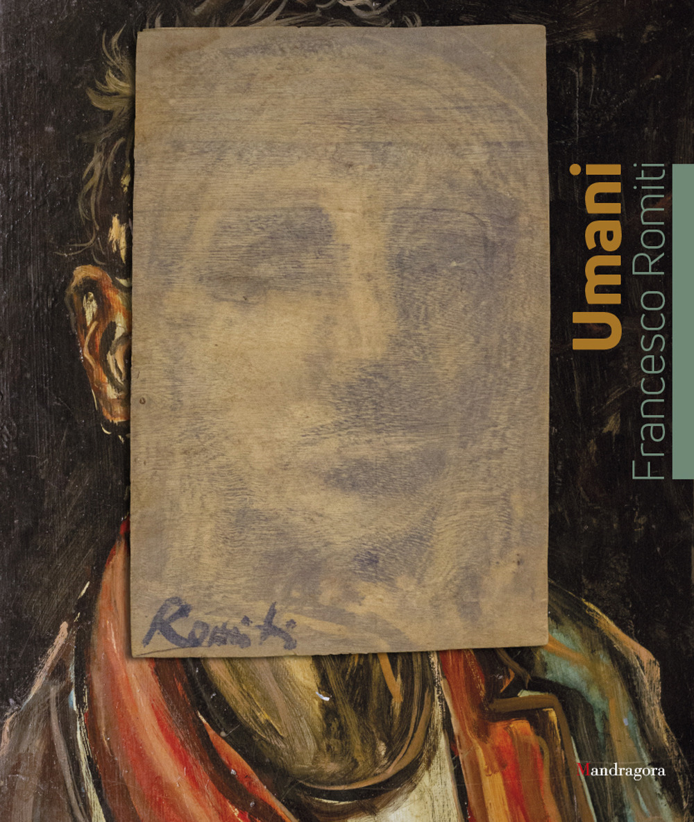 Umani. Francesco Romiti. Catalogo della mostra (Firenze, 7-24 febbraio 2019). Ediz. a colori