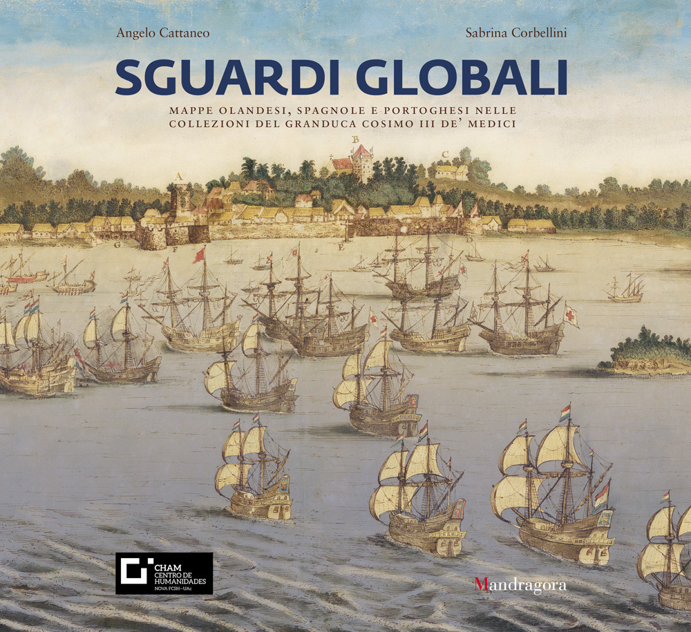 Sguardi globali. Mappe olandesi, spagnole e portoghesi nelle collezioni del granduca Cosimo III de' Medici. Catalogo della mostra (Firenze, 6 novembre 2019-29 maggio 2020). Ediz. a colori