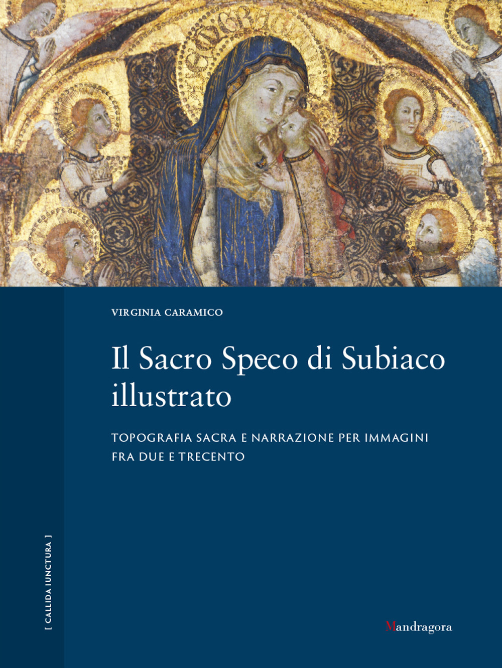 Il Sacro Speco di Subiaco illustrato. Topografia sacra e narrazione per immagini fra Due e Trecento. Ediz. a colori