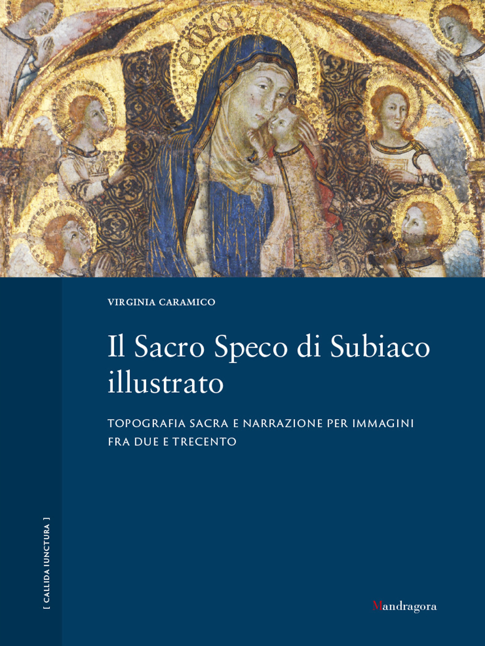 Il Sacro Speco di Subiaco illustrato. Topografia sacra e narrazione per immagini fra Due e Trecento. Ediz. illustrata