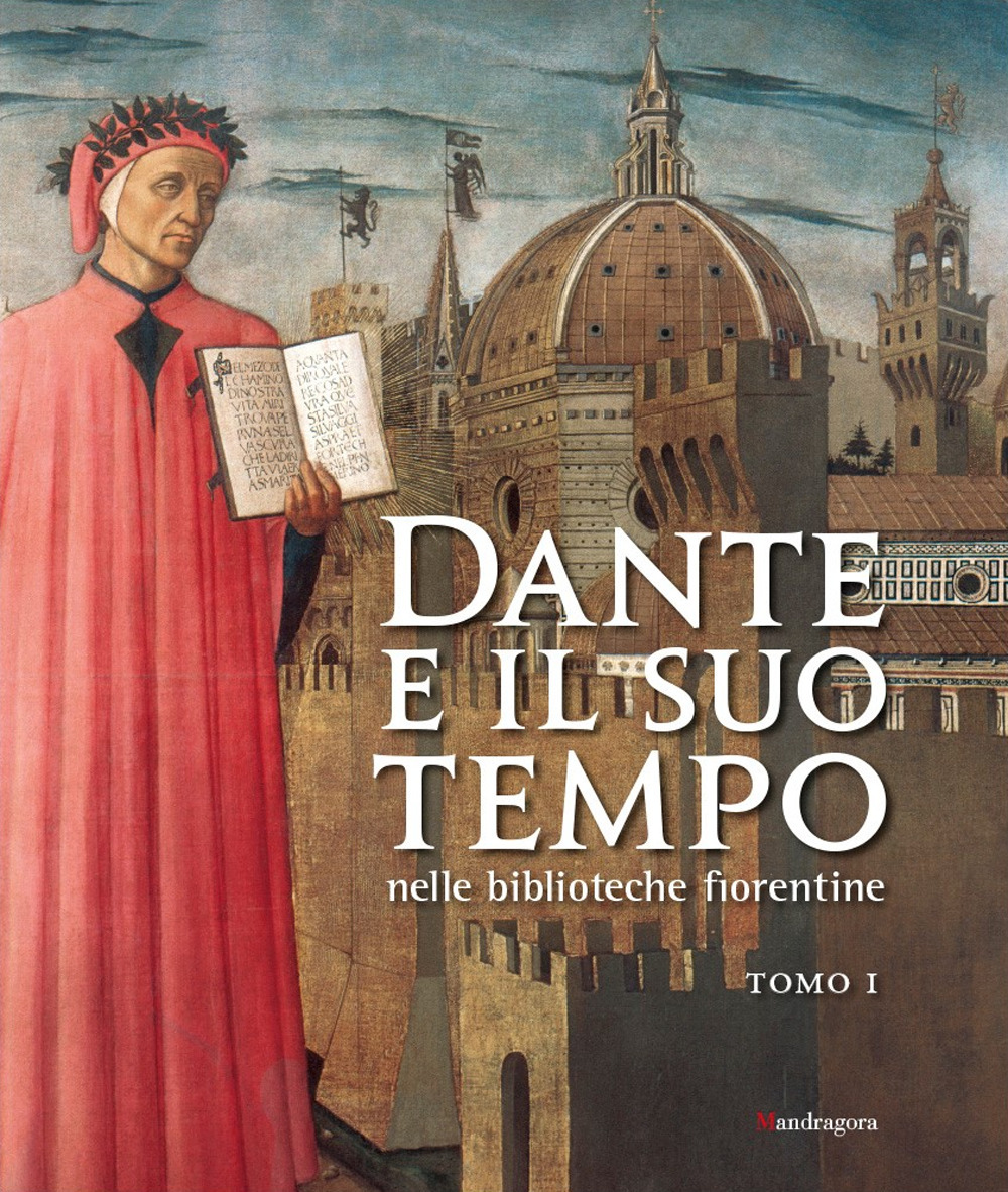 Dante e il suo tempo nelle biblioteche fiorentine. Ediz. a colori. Vol. 1