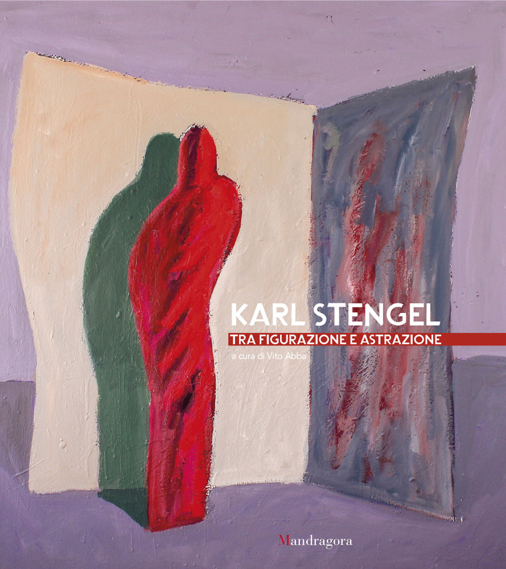 Karl Stengel. Tra figurazione e astrazione. Ediz. illustrata