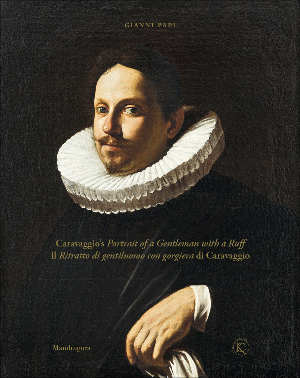 Il ritratto di gentiluomo con gorgiera di Caravaggio-Caravaggio's portrait of a gentleman with a ruff. Ediz. illustrata