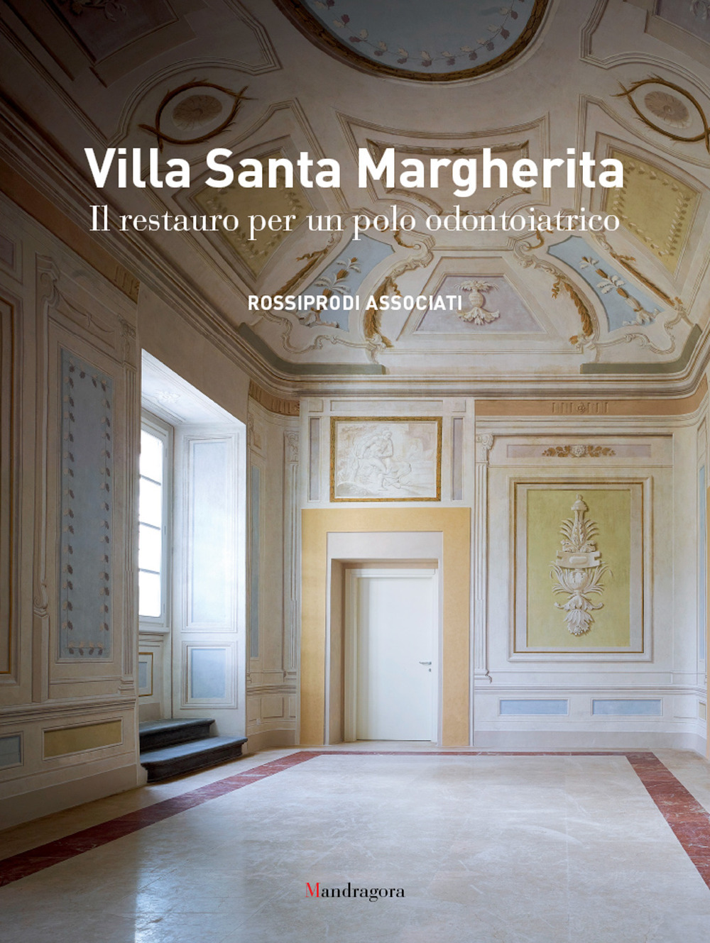 Villa Santa Margherita. Il restauro per un polo odontoiatrico. Ediz. illustrata